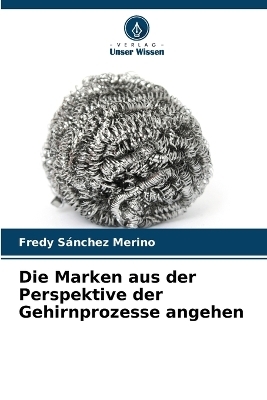 Die Marken aus der Perspektive der Gehirnprozesse angehen - Fredy S&aacute;nchez Merino