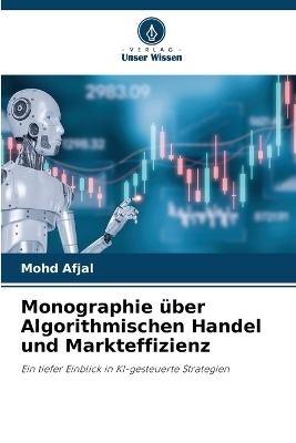 Monographie &uuml;ber Algorithmischen Handel und Markteffizienz - Mohd Afjal