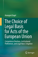 The Choice of Legal Basis for Acts of the European Union - Annegret Engel