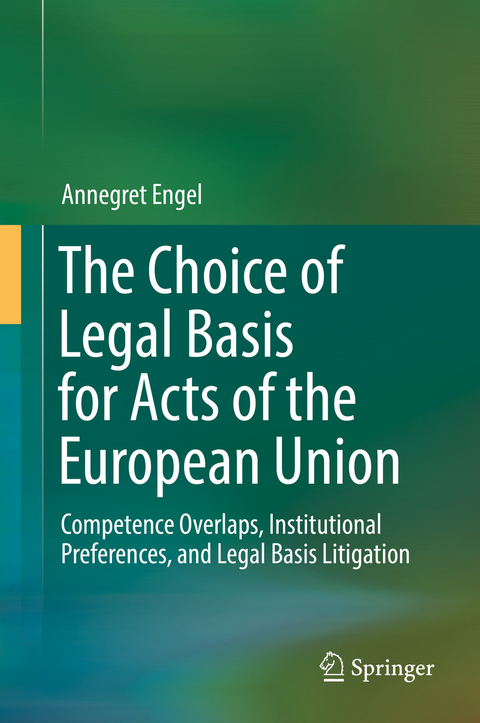 The Choice of Legal Basis for Acts of the European Union - Annegret Engel