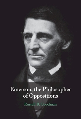 Emerson, the Philosopher of Oppositions - Russell B. Goodman