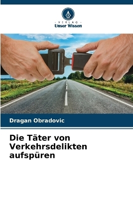 Die T&auml;ter von Verkehrsdelikten aufsp&uuml;ren - Dragan Obradovic