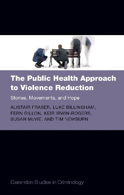 The Public Health Approach to Violence Reduction - Alistair Fraser, Luke Billingham, Fern Gillon, Keir Irwin-Rogers, Susan McVie