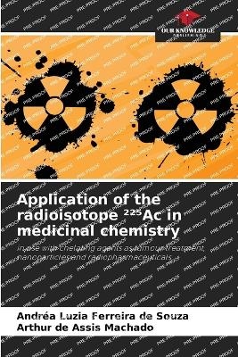 Application of the radioisotope ²²⁵Ac in medicinal chemistry