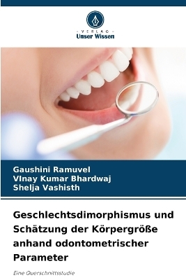 Geschlechtsdimorphismus und Sch&auml;tzung der K&ouml;rpergr&ouml;&szlig;e anhand odontometrischer Parameter - Gaushini Ramuvel, Vinay Kumar Bhardwaj, Shelja Vashisth