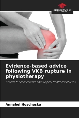 Evidence-based advice following VKB rupture in physiotherapy - Annabel Hoscheska