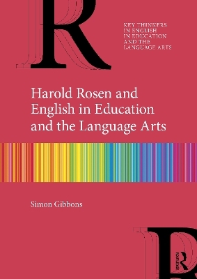 Harold Rosen and English in Education and the Language Arts - Simon Gibbons