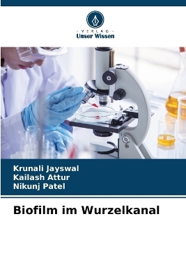 Biofilm im Wurzelkanal - Krunali Jayswal, Kailash Attur, Nikunj Patel