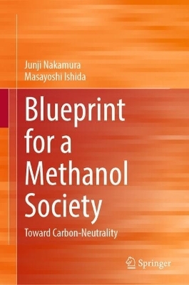 Blueprint for a Methanol Society - Junji Nakamura, Masayoshi Ishida
