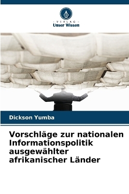 Vorschl&auml;ge zur nationalen Informationspolitik ausgew&auml;hlter afrikanischer L&auml;nder - Dickson Yumba