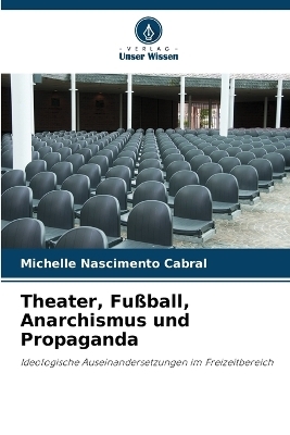 Theater, Fußball, Anarchismus und Propaganda