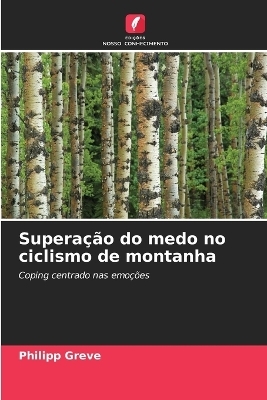 Supera&ccedil;&atilde;o do medo no ciclismo de montanha - Philipp Greve