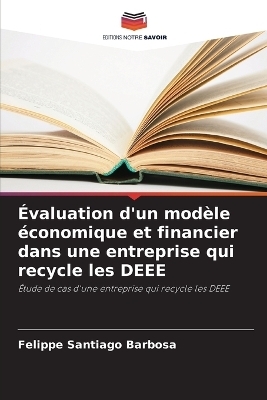 &Eacute;valuation d'un mod&egrave;le &eacute;conomique et financier dans une entreprise qui recycle les DEEE - Felippe Santiago Barbosa