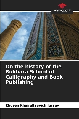 On the history of the Bukhara School of Calligraphy and Book Publishing