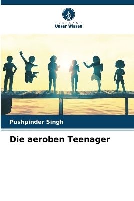 Die aeroben Teenager - Pushpinder Singh