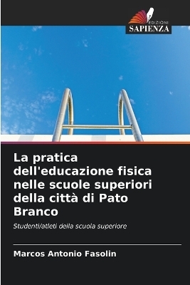 La pratica dell'educazione fisica nelle scuole superiori della citt&agrave; di Pato Branco - Marcos Antonio Fasolin