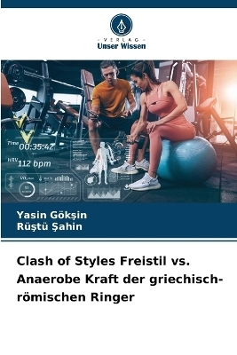 Clash of Styles Freistil vs. Anaerobe Kraft der griechisch-römischen Ringer - Yasin Gökşin, Rüştü Şahİn