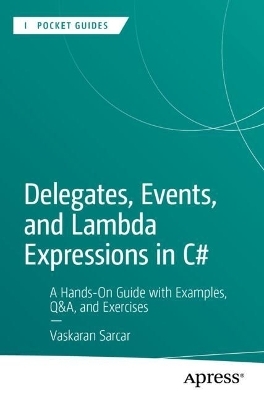 Delegates, Events, and Lambda Expressions in C# - Vaskaran Sarcar