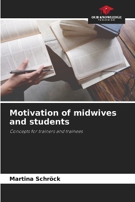 Motivation of midwives and students - Martina Schr&ouml;ck