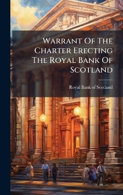 Warrant Of The Charter Erecting The Royal Bank Of Scotland - 