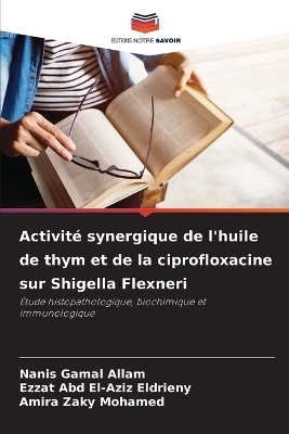 Activit&eacute; synergique de l'huile de thym et de la ciprofloxacine sur Shigella Flexneri - Nanis Gamal Allam, Ezzat Abd El-Aziz Eldrieny, Amira Zaky Mohamed