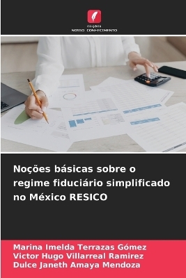 No&ccedil;&otilde;es b&aacute;sicas sobre o regime fiduci&aacute;rio simplificado no M&eacute;xico RESICO - Marina Imelda Terrazas G&oacute;mez, Victor Hugo Villarreal Ramirez, Dulce Janeth Amaya Mendoza