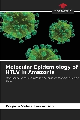 Molecular Epidemiology of HTLV in Amazonia - Rog&eacute;rio Valois Laurentino