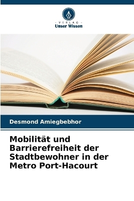 Mobilit&auml;t und Barrierefreiheit der Stadtbewohner in der Metro Port-Hacourt - Desmond Amiegbebhor