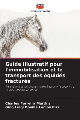 Guide illustratif pour l'immobilisation et le transport des &eacute;quid&eacute;s fractur&eacute;s - Charles Ferreira Martins, Gino Luigi Bonilla Lemos Pizzi