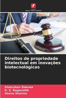 Direitos de propriedade intelectual em inova&ccedil;&otilde;es biotecnol&oacute;gicas - Shatruhan Sharma, G S Rajpurohit, Veena Sharma