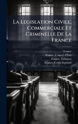 La L&Atilde;(c)gislation Civile, Commerciale Et Criminelle De La France - France Tribunat