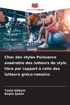 Choc des styles Puissance anaérobie des lutteurs de style libre par rapport à celle des lutteurs gréco-romains - Yasin Gökşin, Rüştü Şahİn