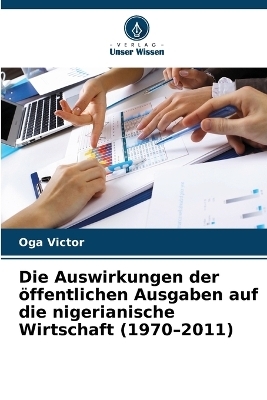 Die Auswirkungen der &ouml;ffentlichen Ausgaben auf die nigerianische Wirtschaft (1970-2011) - Oga Victor