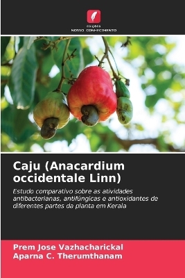 Caju (Anacardium occidentale Linn) - Prem Jose Vazhacharickal, Aparna C Therumthanam