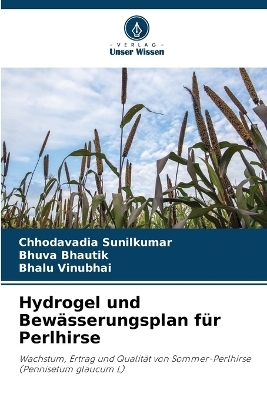 Hydrogel und Bew&auml;sserungsplan f&uuml;r Perlhirse - Chhodavadia Sunilkumar, Bhuva Bhautik, Bhalu Vinubhai