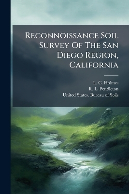 Reconnoissance Soil Survey Of The San Diego Region, California - L C Holmes