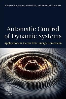 Automatic Control Of Dynamic Systems - Shangyan Zou, Ossama Abdelkhalik, Mohamed Shabara