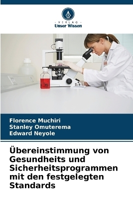 &Uuml;bereinstimmung von Gesundheits und Sicherheitsprogrammen mit den festgelegten Standards - Florence Muchiri, Stanley Omuterema, Edward Neyole