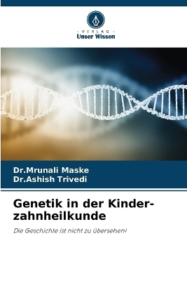 Genetik in der Kinder-zahnheilkunde - Dr Mrunali Maske, Dr Ashish Trivedi