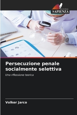 Persecuzione penale socialmente selettiva - Volker Jarco
