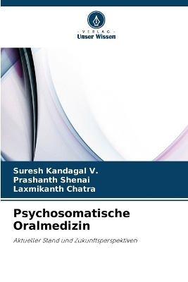 Psychosomatische Oralmedizin - Suresh Kandagal V, Prashanth Shenai, Laxmikanth Chatra