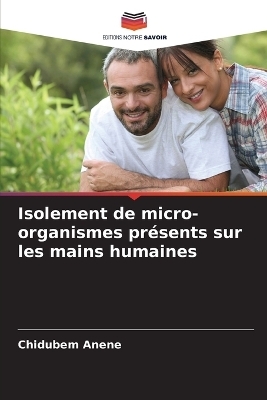 Isolement de micro-organismes pr&eacute;sents sur les mains humaines - Chidubem Anene