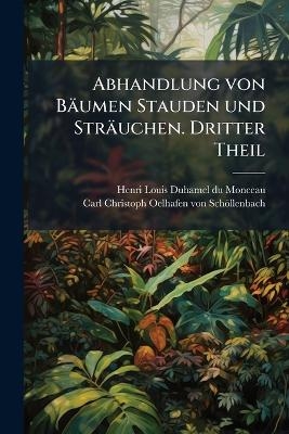 Abhandlung von B&auml;umen Stauden und Str&auml;uchen. Dritter Theil - 