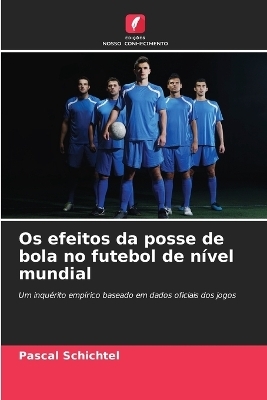 Os efeitos da posse de bola no futebol de nível mundial - Pascal Schichtel