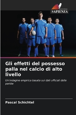 Gli effetti del possesso palla nel calcio di alto livello - Pascal Schichtel