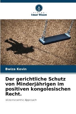 Der gerichtliche Schutz von Minderj&auml;hrigen im positiven kongolesischen Recht. - Bwiza Kevin