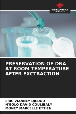 Preservation of DNA at Room Temperature After Exctraction - ERIC VIANNEY DJEDOU, N'GOLO DAVID COULIBALY, MONEY MARCELLE ETTIEN