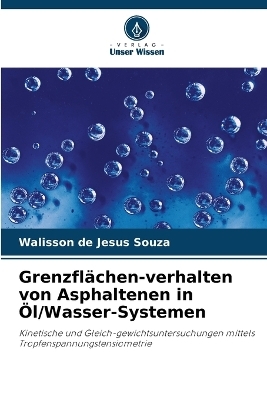 Grenzfl&auml;chen-verhalten von Asphaltenen in &Ouml;l/Wasser-Systemen - Walisson de Jesus Souza