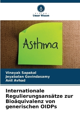 Internationale Regulierungsans&auml;tze zur Bio&auml;quivalenz von generischen OIDPs - Vinayak Sapakal, Jeyabalan Govindasamy, Anil Avhad