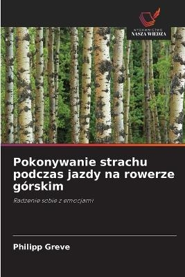 Pokonywanie strachu podczas jazdy na rowerze g&oacute;rskim - Philipp Greve